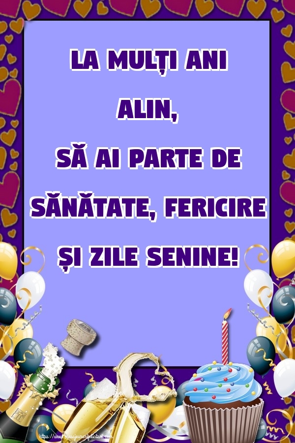  Felicitari de zi de nastere - Baloane & Sampanie & Tort | La mulți ani Alin, să ai parte de sănătate, fericire și zile senine!