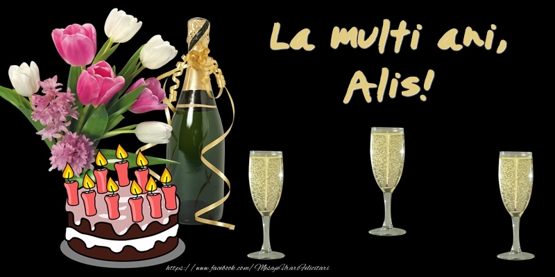  Felicitari de zi de nastere -  Felicitare cu tort, flori si sampanie: La multi ani, Alis!