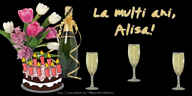  Felicitari de zi de nastere -  Felicitare cu tort, flori si sampanie: La multi ani, Alisa!