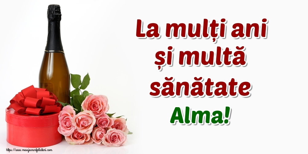  Felicitari de zi de nastere - Flori & Sampanie | La mulți ani și multă sănătate Alma!