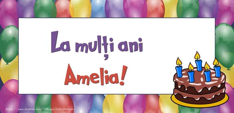 Felicitari de zi de nastere - Baloane & Tort | La mulți ani, Amelia!