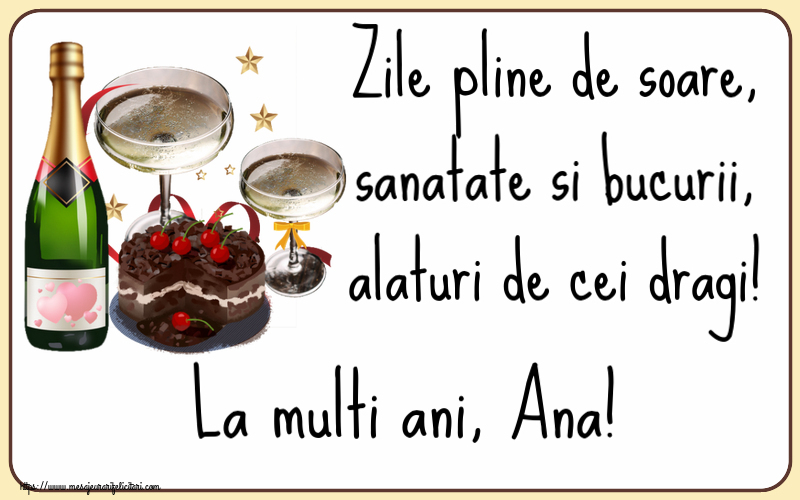  Felicitari de zi de nastere - Tort & Sampanie | Zile pline de soare, sanatate si bucurii, alaturi de cei dragi! La multi ani, Ana!