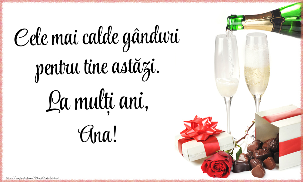 Zi de nastere Cele mai calde gânduri pentru tine astăzi. La mulți ani, Ana!