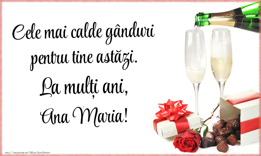 Felicitari de zi de nastere - Cele mai calde gânduri pentru tine astăzi. La mulți ani, Ana Maria!