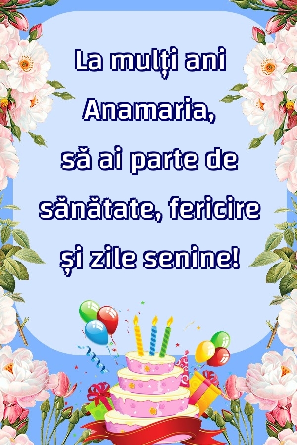 Felicitari de zi de nastere - Baloane & Flori & Tort | La mulți ani Anamaria, să ai parte de sănătate, fericire și zile senine!