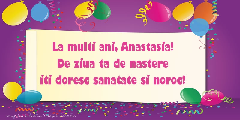 Felicitari de zi de nastere - La multi ani Anastasia. De ziua ta de nastere iti doresc sanatate si noroc!