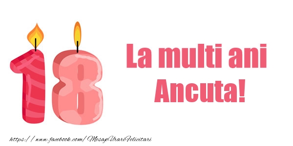 Felicitari de zi de nastere - La multi ani Ancuta! 18 ani