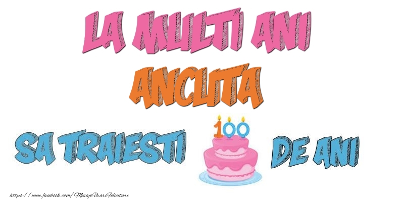 Felicitari de zi de nastere - La multi ani, Ancuta! Sa traiesti 100 de ani!