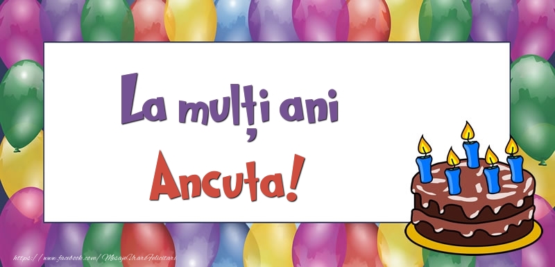 Felicitari de zi de nastere - Baloane & Tort | La mulți ani, Ancuta!