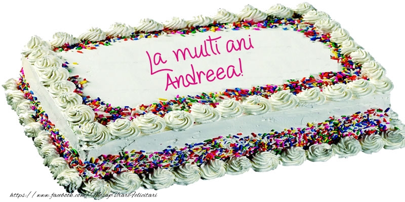  Felicitari de zi de nastere -  Andreea La multi ani tort!