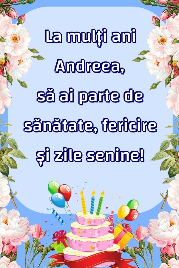 Felicitari de zi de nastere - Baloane & Flori & Tort | La mulți ani Andreea, să ai parte de sănătate, fericire și zile senine!