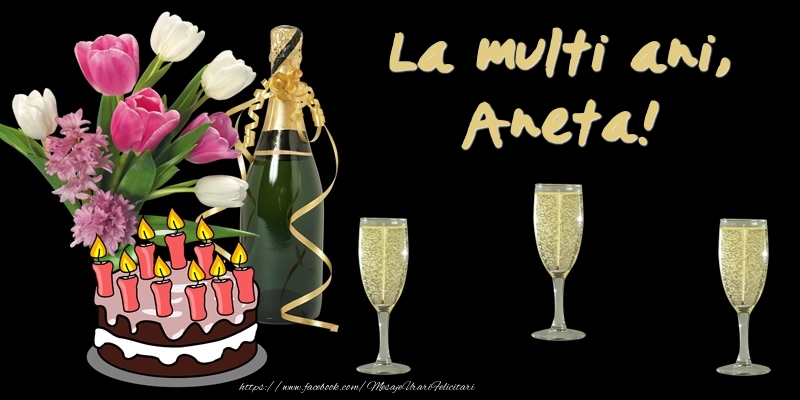 Felicitari de zi de nastere -  Felicitare cu tort, flori si sampanie: La multi ani, Aneta!