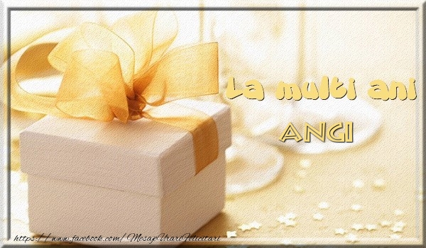 Felicitari de zi de nastere - Cadou | La multi ani Angi