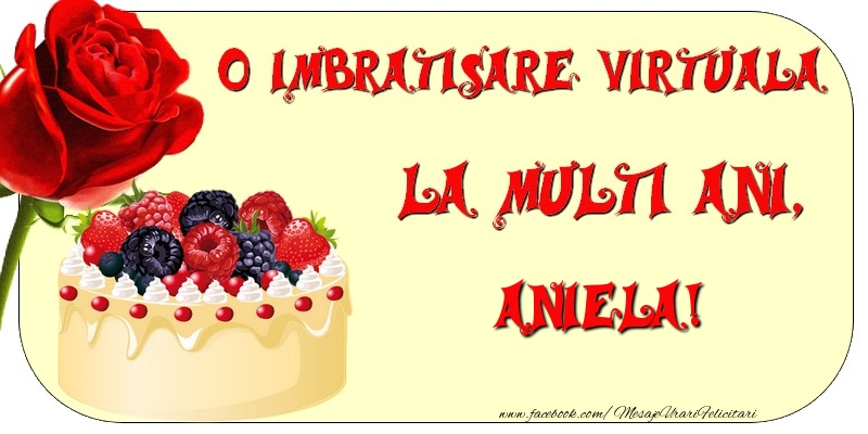  Felicitari de zi de nastere - Tort & Trandafiri | O imbratisare virtuala si la multi ani, Aniela