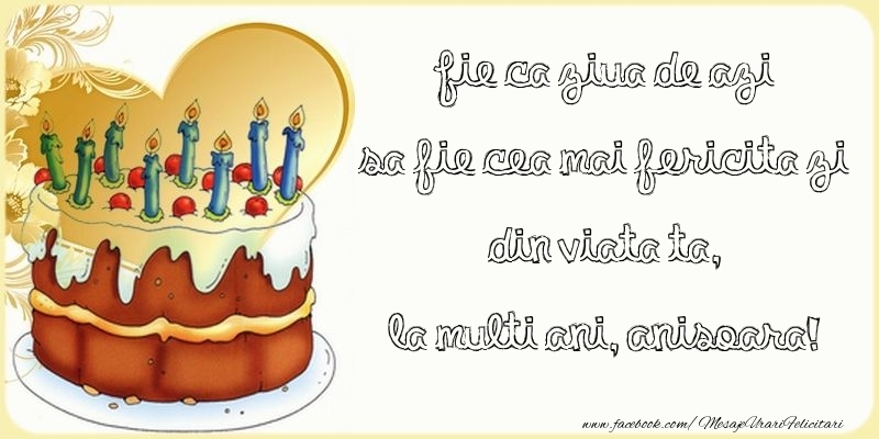  Felicitari de zi de nastere - Tort | Fie ca ziua de azi sa fie cea mai fericita zi din viata ta, Anisoara