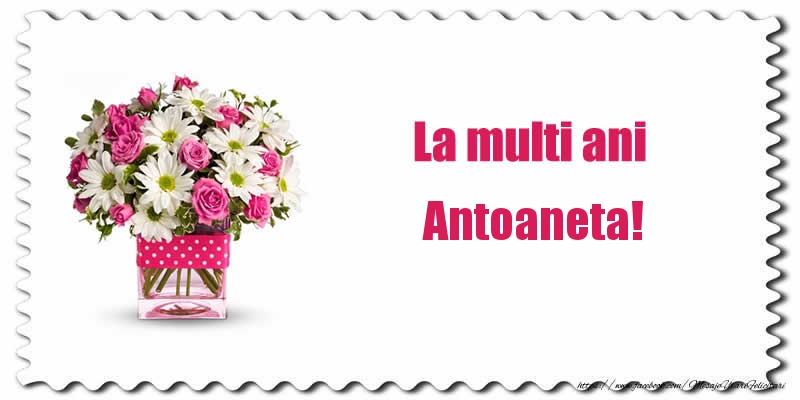  Felicitari de zi de nastere - Buchete De Flori & Flori | La multi ani Antoaneta!