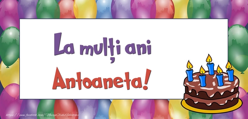  Felicitari de zi de nastere - Baloane & Tort | La mulți ani, Antoaneta!