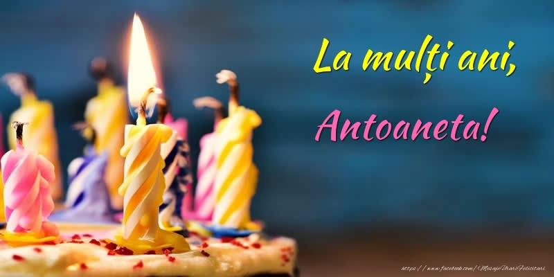  Felicitari de zi de nastere - Tort | La mulți ani, Antoaneta!