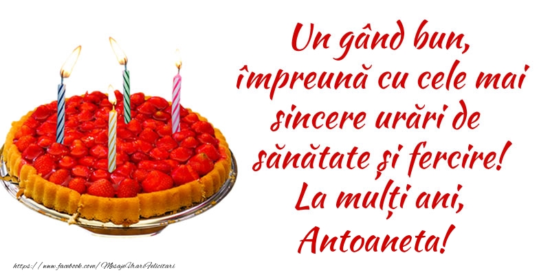  Felicitari de zi de nastere - Tort | Un gând bun, împreună cu cele mai sincere urări de sănătate și fercire! La mulți ani, Antoaneta!