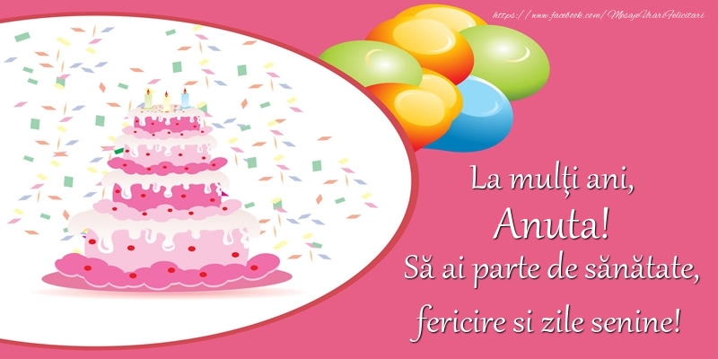  Felicitari de zi de nastere - Baloane & Tort | La multi ani, Anuta! Sa ai parte de sanatate, fericire si zile senine!