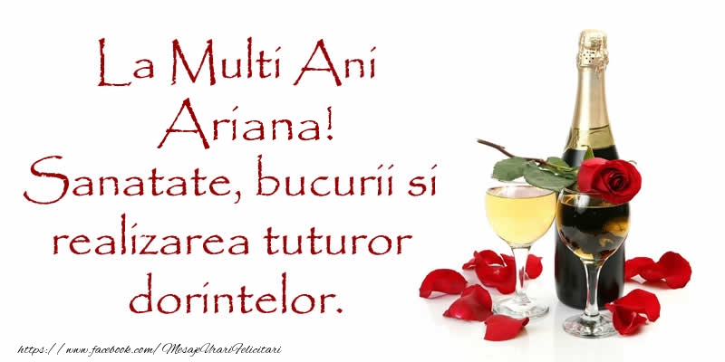  Felicitari de zi de nastere - Flori & Sampanie | La Multi Ani Ariana! Sanatate, bucurii si realizarea tuturor dorintelor.