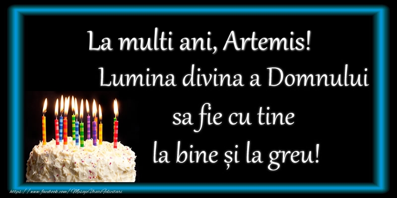 Felicitari de zi de nastere - Tort | La multi ani, Artemis! Lumina divina a Domnului sa fie cu tine la bine și la greu!