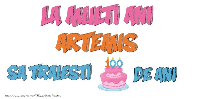 Felicitari de zi de nastere - La multi ani, Artemis! Sa traiesti 100 de ani!