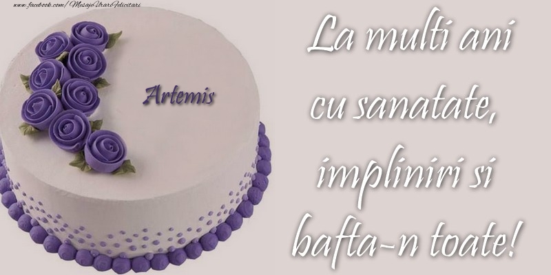 Felicitari de zi de nastere - Tort | Artemis cu sanatate, impliniri si bafta-n toate!
