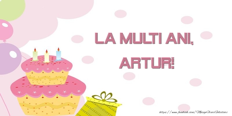  Felicitari de zi de nastere - Tort | La multi ani, Artur!