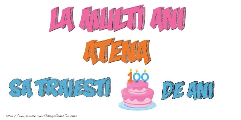 Felicitari de zi de nastere - La multi ani, Atena! Sa traiesti 100 de ani!