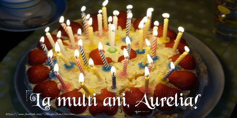  Felicitari de zi de nastere - Tort | La multi ani, Aurelia!
