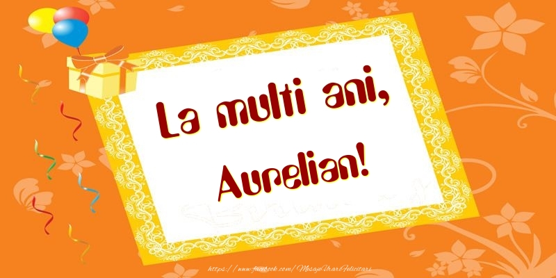 Felicitari de zi de nastere - Baloane & Cadou | La multi ani, Aurelian!
