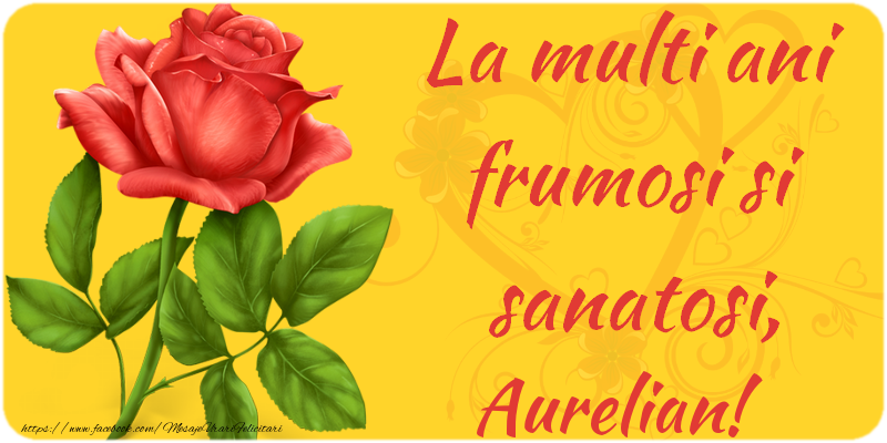  Felicitari de zi de nastere - Flori | La multi ani fericiti si sanatosi, Aurelian