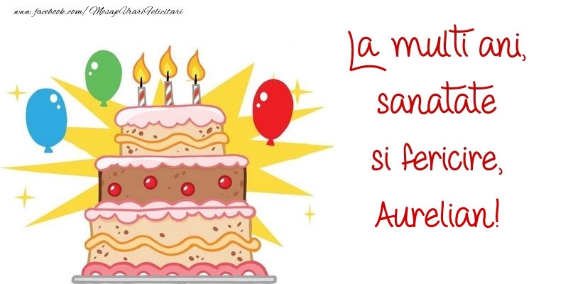  Felicitari de zi de nastere - Baloane & Tort | La multi ani, sanatate si fericire, Aurelian