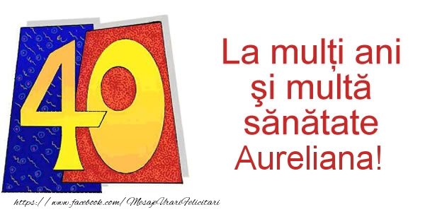 Felicitari de zi de nastere - Animație | La multi ani Aureliana! 40 ani