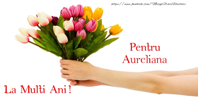 Felicitari de zi de nastere - Buchete De Flori & Flori & Lalele | Pentru Aureliana, La multi ani!