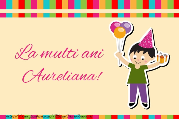 Felicitari de zi de nastere - Copii | La multi ani Aureliana!