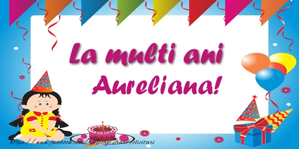 Felicitari de zi de nastere - Copii | La multi ani Aureliana!