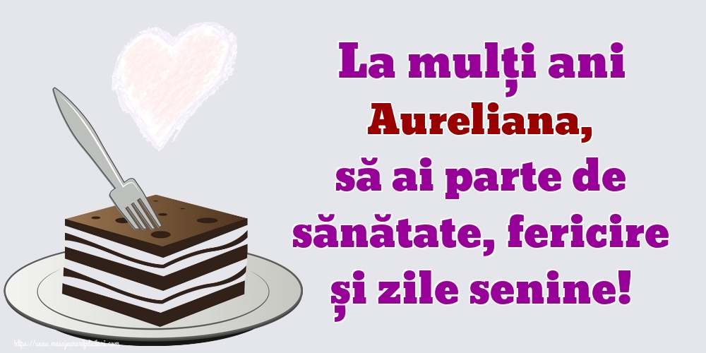  Felicitari de zi de nastere - Flori | La mulți ani Aureliana, să ai parte de sănătate, fericire și zile senine!