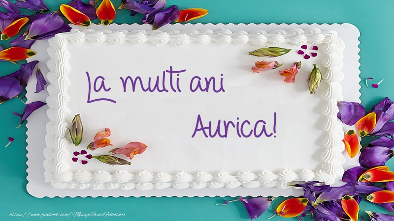  Felicitari de zi de nastere -  Tort La multi ani Aurica!