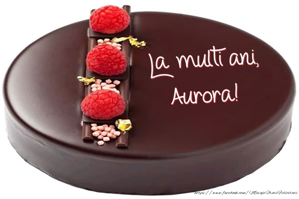  Felicitari de zi de nastere -  La multi ani, Aurora! - Tort