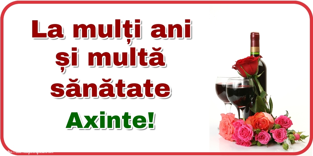  Felicitari de zi de nastere - Flori & Sampanie | La mulți ani și multă sănătate Axinte!