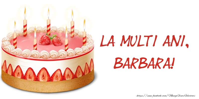  Felicitari de zi de nastere -  La multi ani, Barbara! Tort