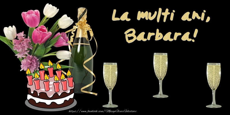  Felicitari de zi de nastere -  Felicitare cu tort, flori si sampanie: La multi ani, Barbara!