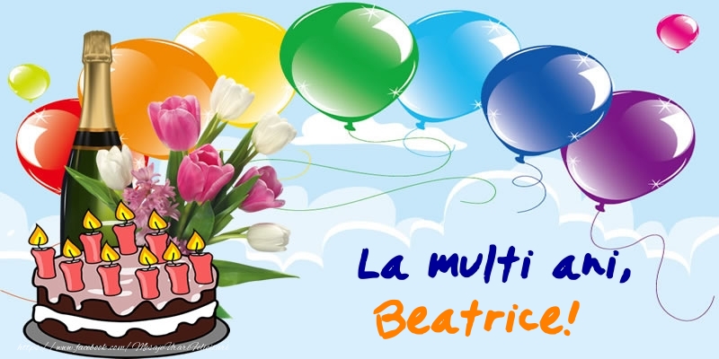 Felicitari de zi de nastere - Baloane & Sampanie & Tort | La multi ani, Beatrice!