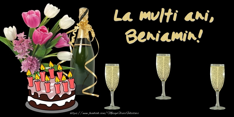  Felicitari de zi de nastere -  Felicitare cu tort, flori si sampanie: La multi ani, Beniamin!