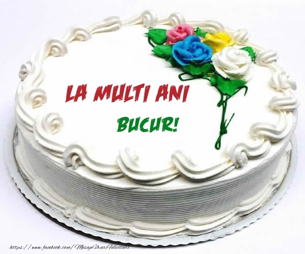 Felicitari de zi de nastere - Tort | La multi ani Bucur!
