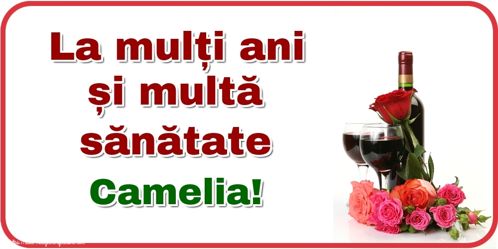 Felicitari de zi de nastere - Flori & Sampanie | La mulți ani și multă sănătate Camelia!