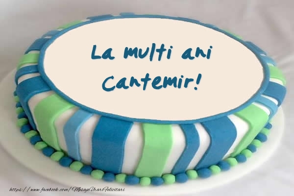 Felicitari de zi de nastere - Tort La multi ani Cantemir!