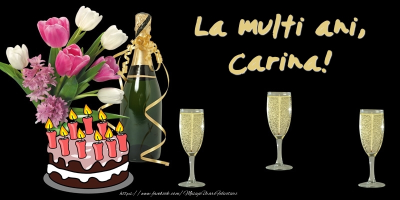  Felicitari de zi de nastere -  Felicitare cu tort, flori si sampanie: La multi ani, Carina!
